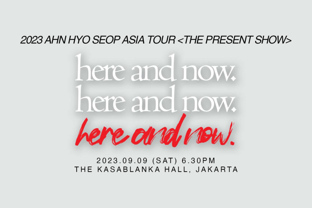 2023 AHN HYO SEOP ASIA TOUR (THE PRESENT SHOW IN JAKARTA) “here and now”