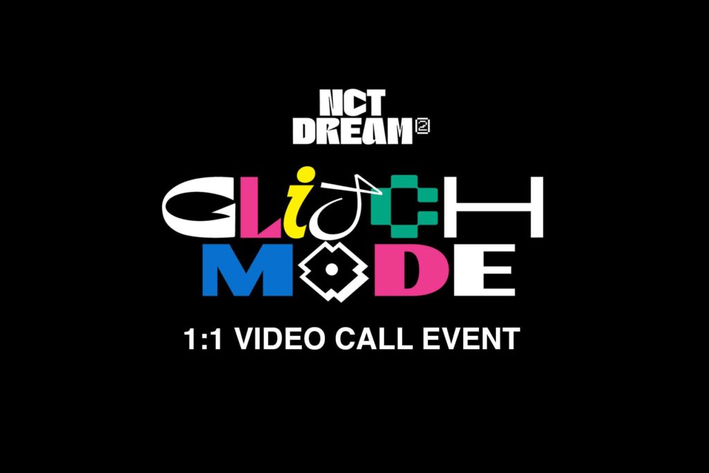 NCT DREAM ‘GLITCH MODE’ 1:1 VIDEO CALL EVENT